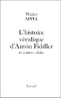 L'histoire véridique d'Anton Fiddler - Walter Appel