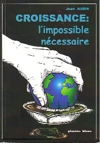 Croissance : l'impossible nécessaire - Jean Aubin
