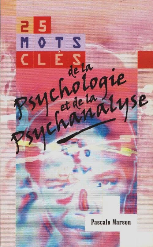 25 mots clés de la psychologie et la psychanalyse - Pascale Marson