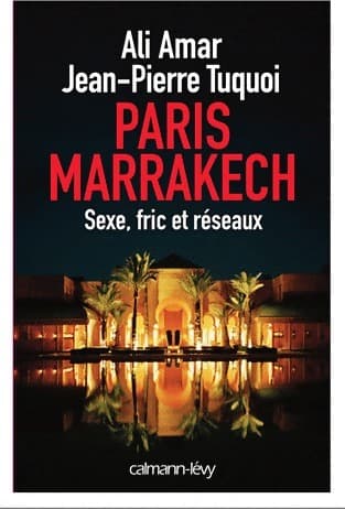 Paris-Marrakech : Luxe, pouvoir et réseaux - Jean-Pierre Tuquoi