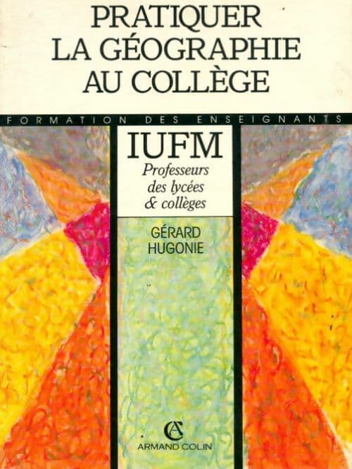 Pratiquer la géographie au collège. IUFM - Gérard Hugonie
