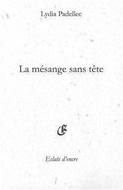 La mésange sans tête - Lydia Padellec
